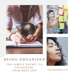 Being Organised: The Simple Secret to Unlocking Your Best Life